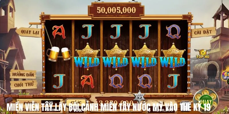 kinh nghiem choi mien vien tay lay boi canh mien tay nuoc my Miền Viễn Tây là tựa game slot lấy bối cảnh miền Tây nước Mỹ vào thế kỷ 19